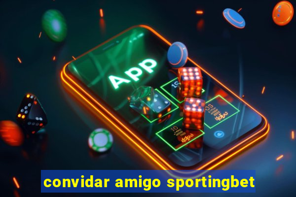 convidar amigo sportingbet